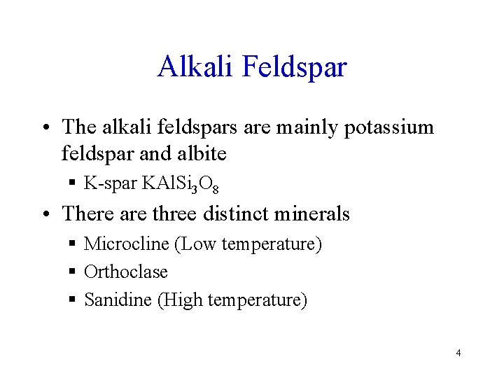 Alkali Feldspar • The alkali feldspars are mainly potassium feldspar and albite § K-spar