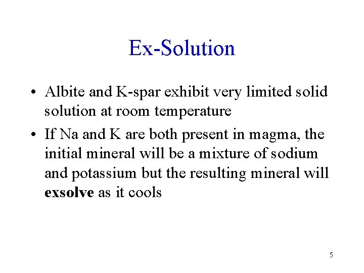 Ex-Solution • Albite and K-spar exhibit very limited solid solution at room temperature •