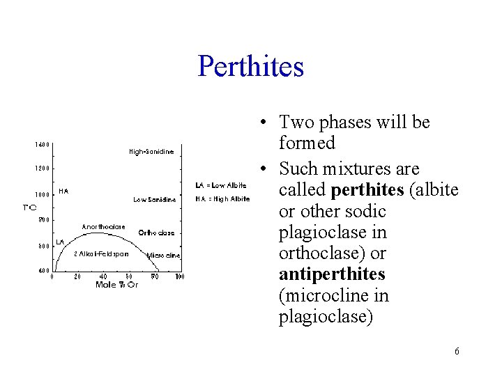 Perthites • Two phases will be formed • Such mixtures are called perthites (albite