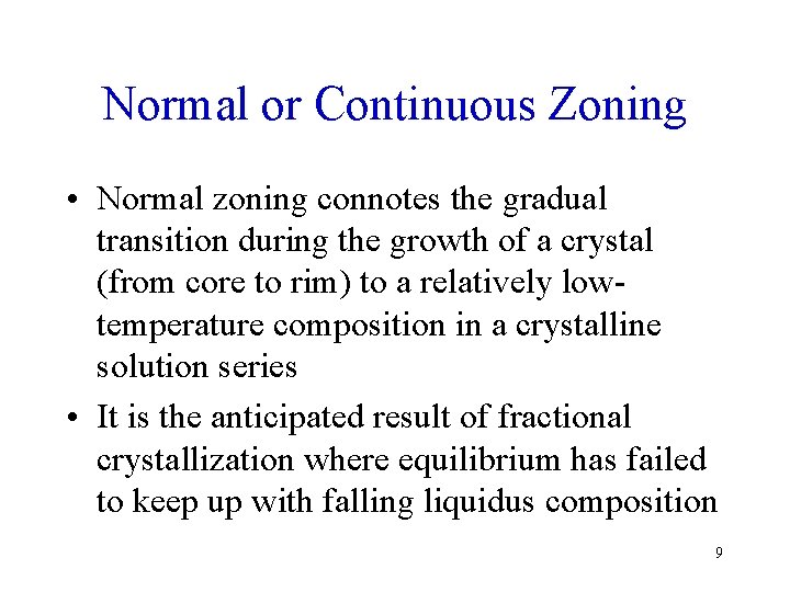 Normal or Continuous Zoning • Normal zoning connotes the gradual transition during the growth