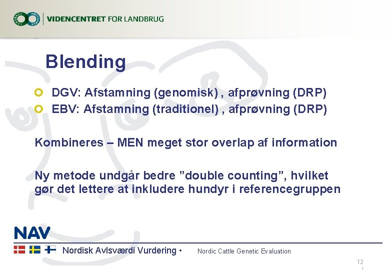 Blending DGV: Afstamning (genomisk) , afprøvning (DRP) EBV: Afstamning (traditionel) , afprøvning (DRP) Kombineres