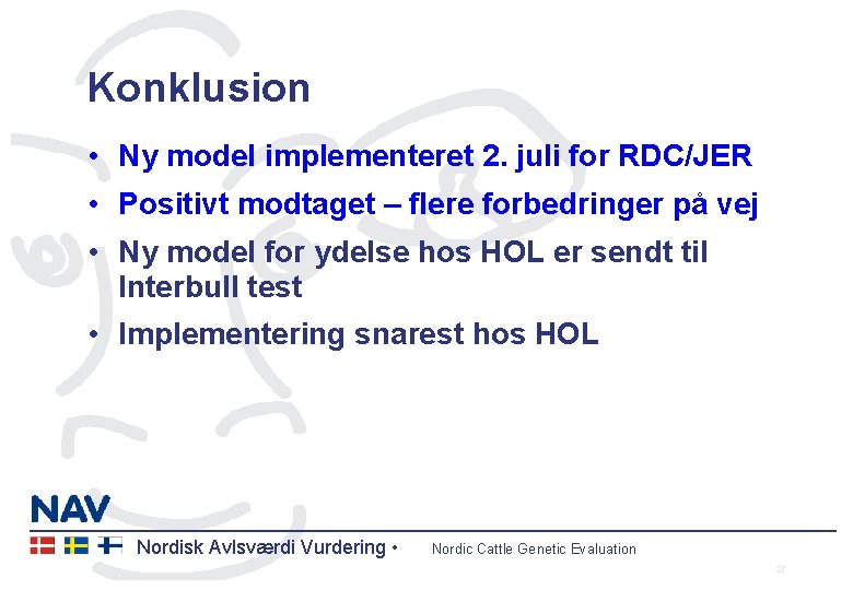 Konklusion • Ny model implementeret 2. juli for RDC/JER • Positivt modtaget – flere