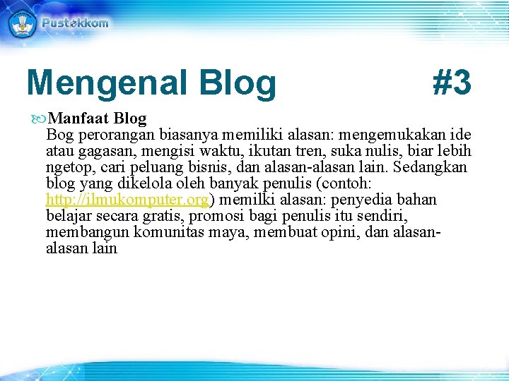Mengenal Blog #3 Manfaat Blog Bog perorangan biasanya memiliki alasan: mengemukakan ide atau gagasan,