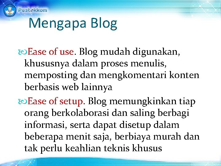 Mengapa Blog Ease of use. Blog mudah digunakan, khususnya dalam proses menulis, memposting dan