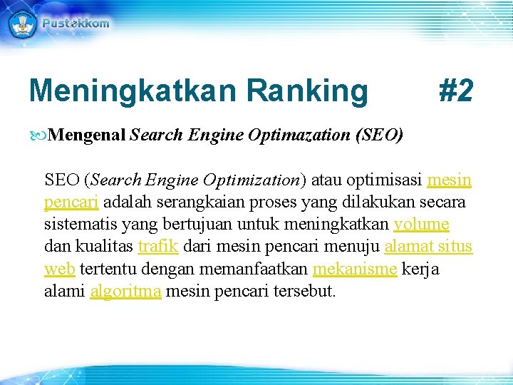 Meningkatkan Ranking #2 Mengenal Search Engine Optimazation (SEO) SEO (Search Engine Optimization) atau optimisasi