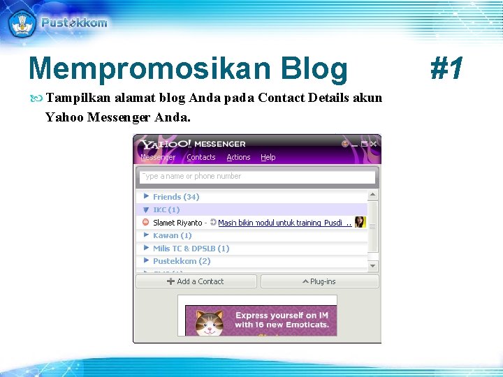 Mempromosikan Blog Tampilkan alamat blog Anda pada Contact Details akun Yahoo Messenger Anda. #1
