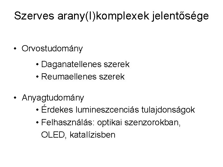 Szerves arany(I)komplexek jelentősége • Orvostudomány • Daganatellenes szerek • Reumaellenes szerek • Anyagtudomány •