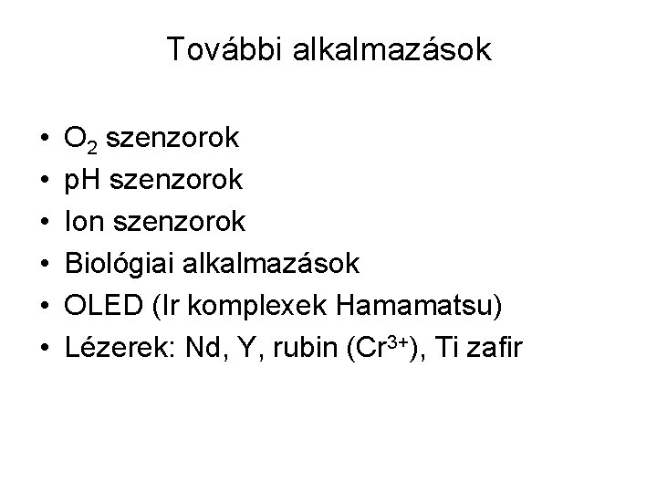 További alkalmazások • • • O 2 szenzorok p. H szenzorok Ion szenzorok Biológiai