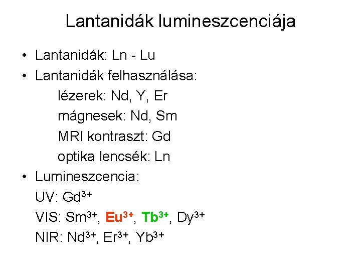 Lantanidák lumineszcenciája • Lantanidák: Ln - Lu • Lantanidák felhasználása: lézerek: Nd, Y, Er