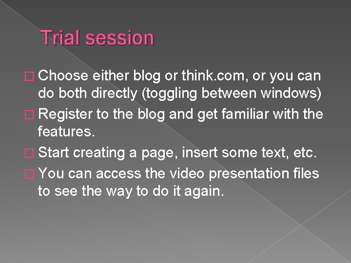 Trial session � Choose either blog or think. com, or you can do both