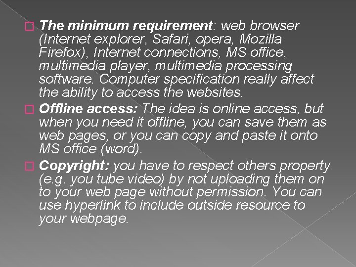 The minimum requirement: web browser (Internet explorer, Safari, opera, Mozilla Firefox), Internet connections, MS