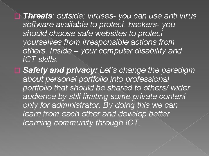 Threats: outside: viruses- you can use anti virus software available to protect, hackers- you