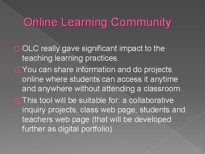 Online Learning Community OLC really gave significant impact to the teaching learning practices. �