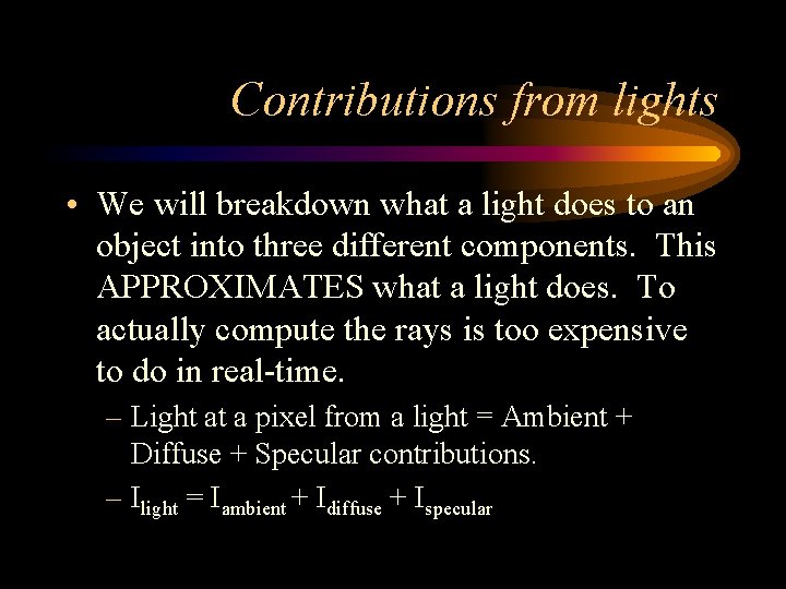 Contributions from lights • We will breakdown what a light does to an object