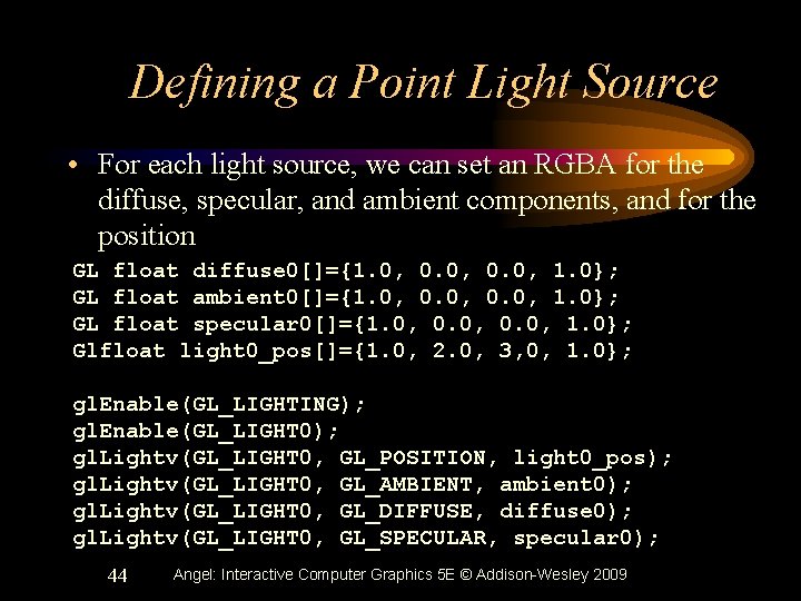 Defining a Point Light Source • For each light source, we can set an