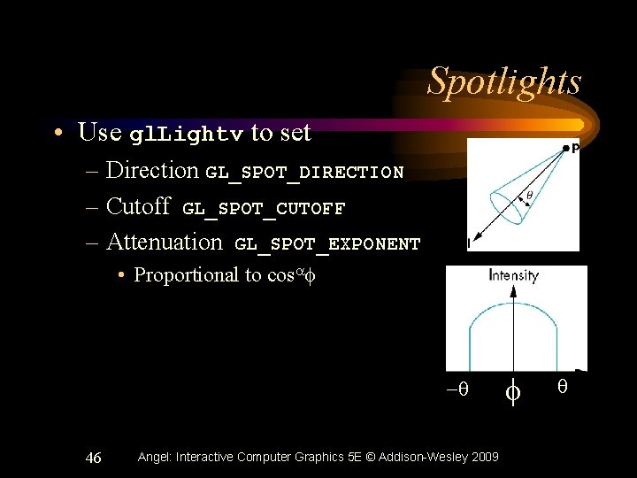 Spotlights • Use gl. Lightv to set – Direction GL_SPOT_DIRECTION – Cutoff GL_SPOT_CUTOFF –