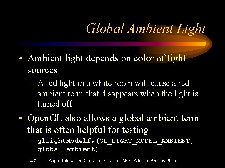 Global Ambient Light • Ambient light depends on color of light sources – A