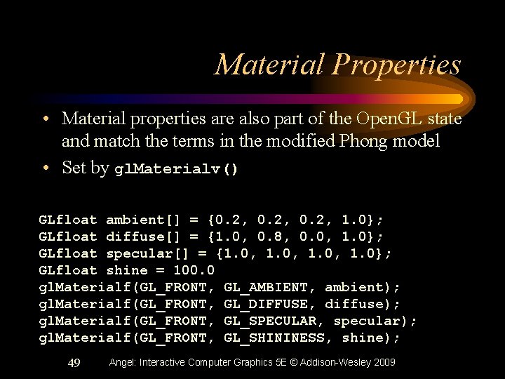 Material Properties • Material properties are also part of the Open. GL state and
