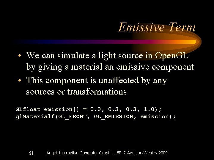 Emissive Term • We can simulate a light source in Open. GL by giving