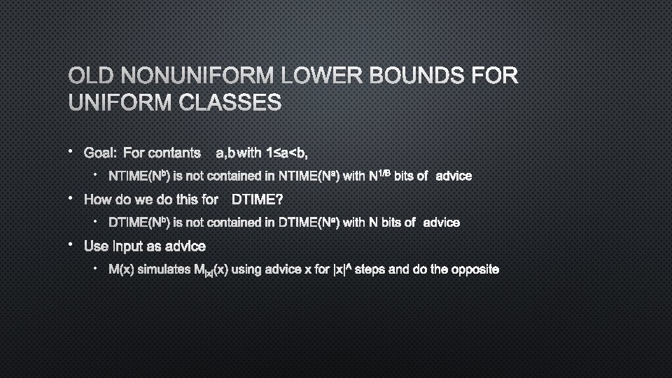 OLD NONUNIFORM LOWER BOUNDS FOR UNIFORM CLASSES • GOAL: FOR CONTANTS A, B WITH