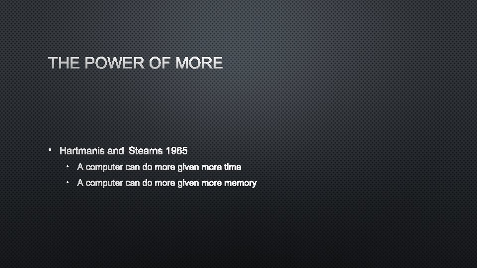 THE POWER OF MORE • HARTMANIS AND STEARNS 1965 • A COMPUTER CAN DO