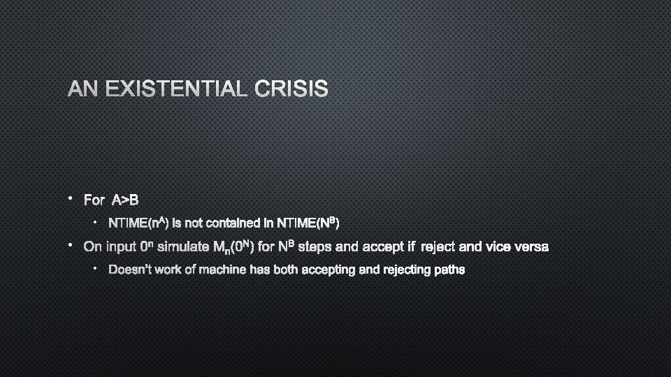 AN EXISTENTIAL CRISIS • FOR A>B • NTIME(NA) IS NOT CONTAINED INNTIME(NB) • ON