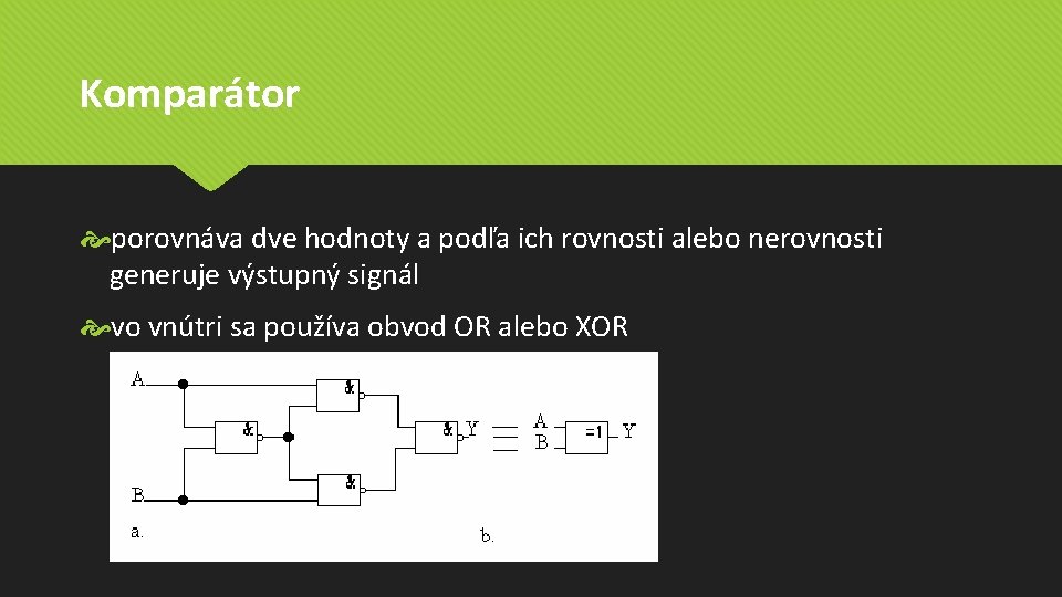 Komparátor porovnáva dve hodnoty a podľa ich rovnosti alebo nerovnosti generuje výstupný signál vo Komparátor porovnáva dve hodnoty a podľa ich rovnosti alebo nerovnosti generuje výstupný signál vo