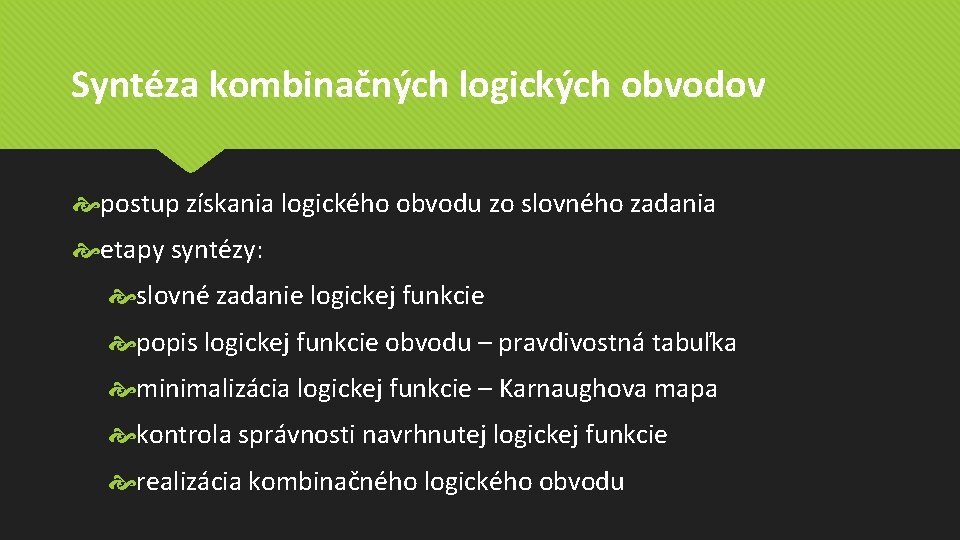 Syntéza kombinačných logických obvodov postup získania logického obvodu zo slovného zadania etapy syntézy: slovné Syntéza kombinačných logických obvodov postup získania logického obvodu zo slovného zadania etapy syntézy: slovné