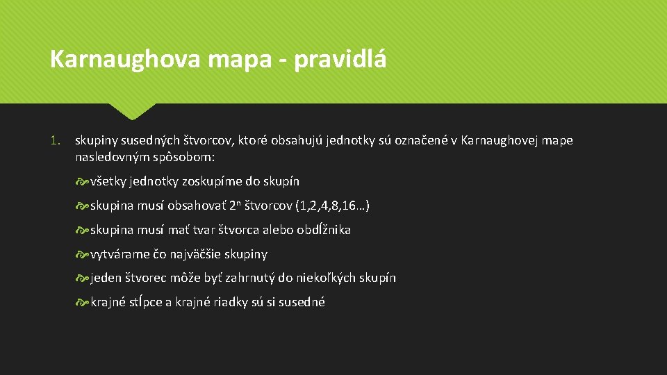 Karnaughova mapa - pravidlá 1. skupiny susedných štvorcov, ktoré obsahujú jednotky sú označené v Karnaughova mapa - pravidlá 1. skupiny susedných štvorcov, ktoré obsahujú jednotky sú označené v