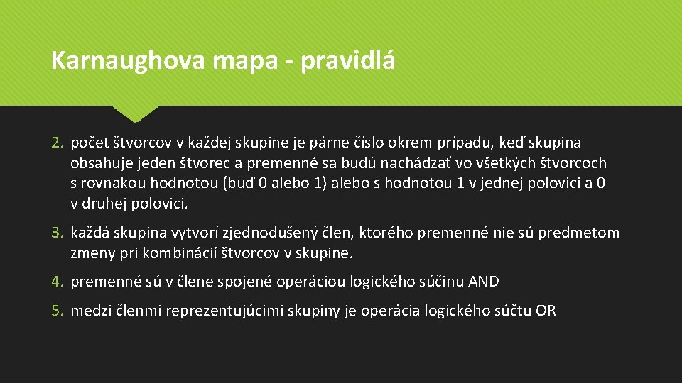 Karnaughova mapa - pravidlá 2. počet štvorcov v každej skupine je párne číslo okrem Karnaughova mapa - pravidlá 2. počet štvorcov v každej skupine je párne číslo okrem