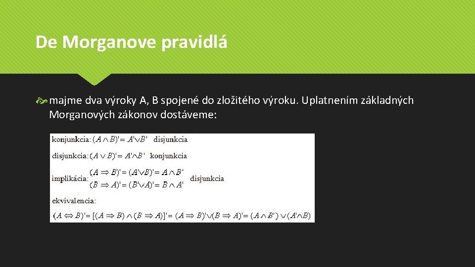 De Morganove pravidlá majme dva výroky A, B spojené do zložitého výroku. Uplatnením základných De Morganove pravidlá majme dva výroky A, B spojené do zložitého výroku. Uplatnením základných