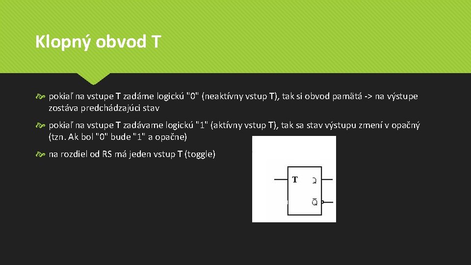 Klopný obvod T pokiaľ na vstupe T zadáme logickú "0" (neaktívny vstup T), tak Klopný obvod T pokiaľ na vstupe T zadáme logickú "0" (neaktívny vstup T), tak