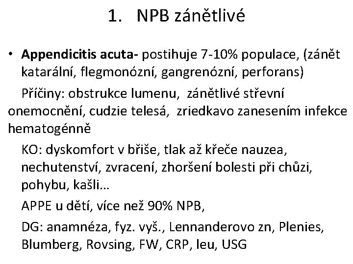 1. NPB zánětlivé • Appendicitis acuta- postihuje 7 -10% populace, (zánět katarální, flegmonózní, gangrenózní,