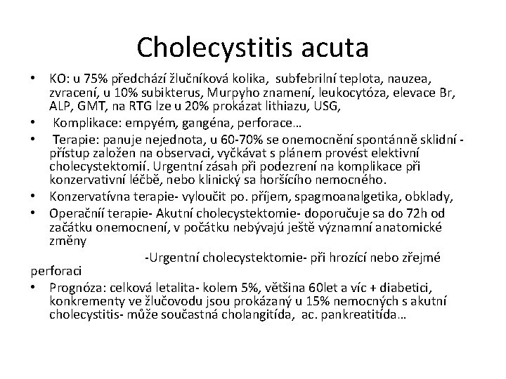 Cholecystitis acuta • KO: u 75% předchází žlučníková kolika, subfebrilní teplota, nauzea, zvracení, u