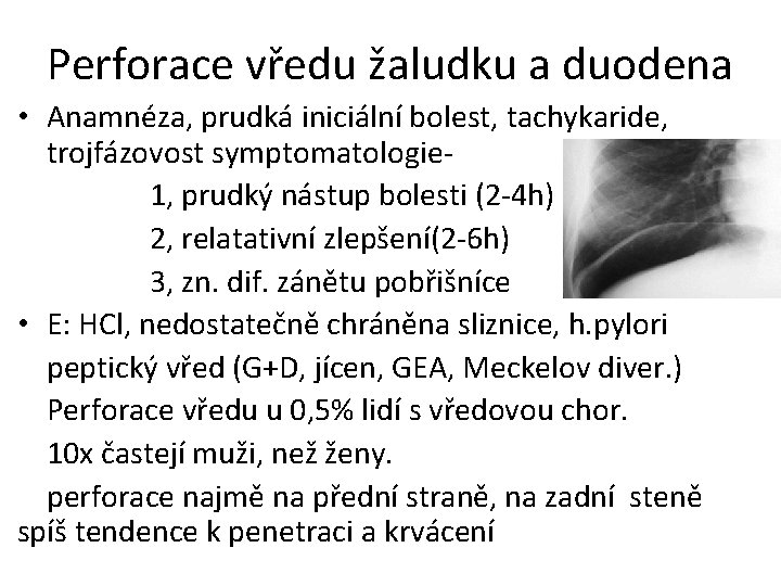 Perforace vředu žaludku a duodena • Anamnéza, prudká iniciální bolest, tachykaride, trojfázovost symptomatologie 1,