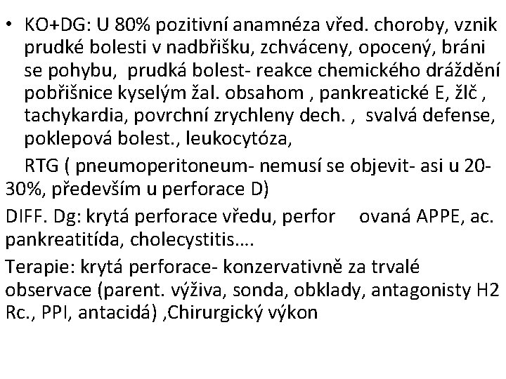  • KO+DG: U 80% pozitivní anamnéza vřed. choroby, vznik prudké bolesti v nadbřišku,