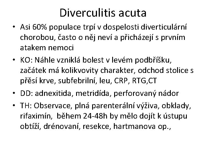 Diverculitis acuta • Asi 60% populace trpí v dospelosti diverticulární chorobou, často o něj