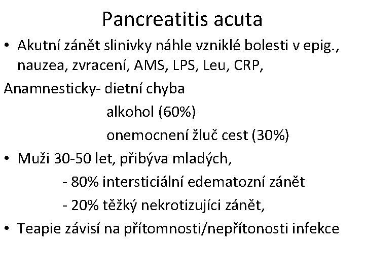 Pancreatitis acuta • Akutní zánět slinivky náhle vzniklé bolesti v epig. , nauzea, zvracení,