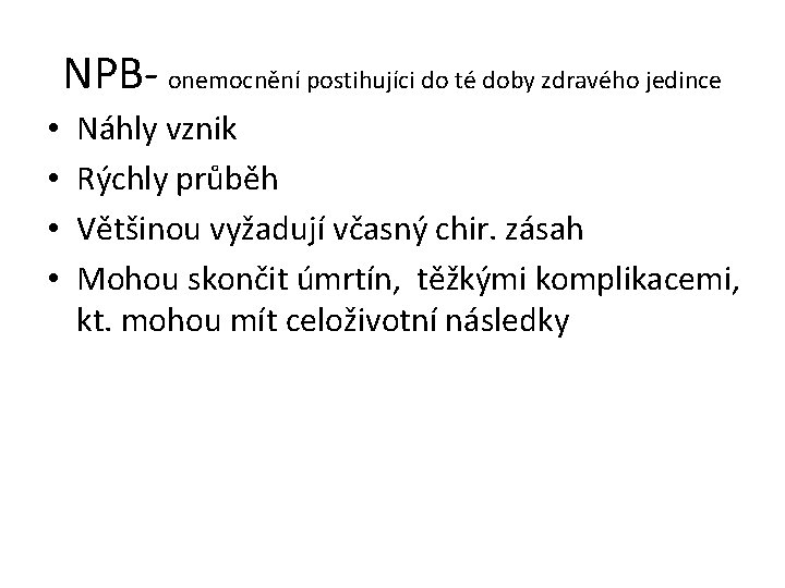 NPB- onemocnění postihujíci do té doby zdravého jedince • • Náhly vznik Rýchly průběh