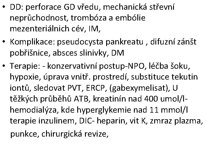  • DD: perforace GD vředu, mechanická střevní neprůchodnost, trombóza a embólie mezenteriálnich cév,