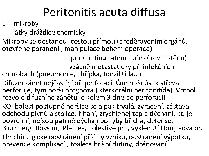 Peritonitis acuta diffusa E: - mikroby - látky dráždíce chemicky Mikroby se dostanou- cestou