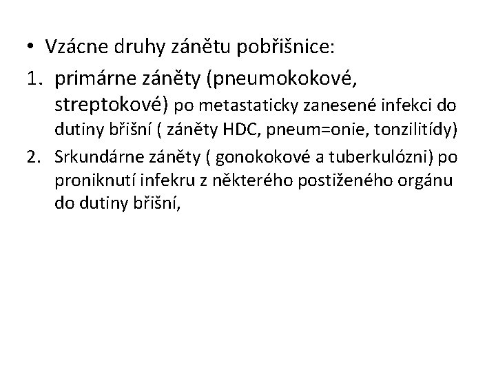  • Vzácne druhy zánětu pobřišnice: 1. primárne záněty (pneumokokové, streptokové) po metastaticky zanesené