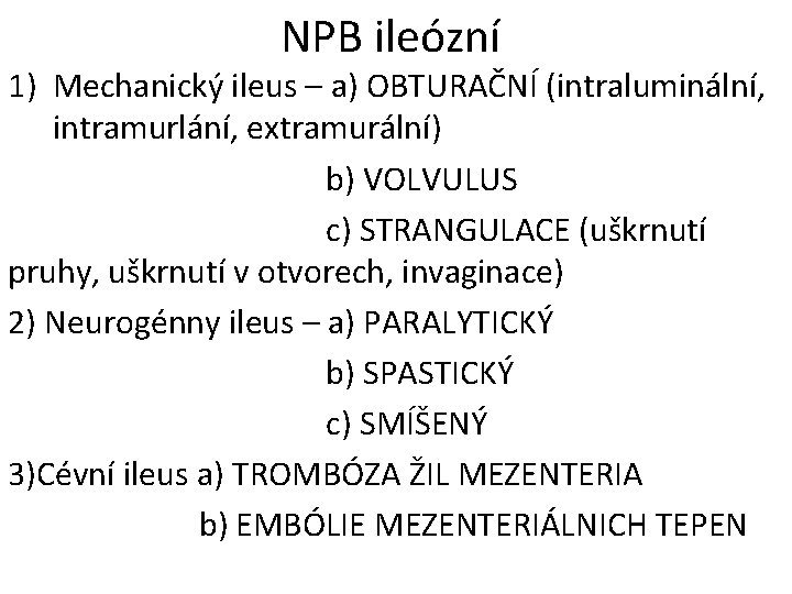 NPB ileózní 1) Mechanický ileus – a) OBTURAČNÍ (intraluminální, intramurlání, extramurální) b) VOLVULUS c)