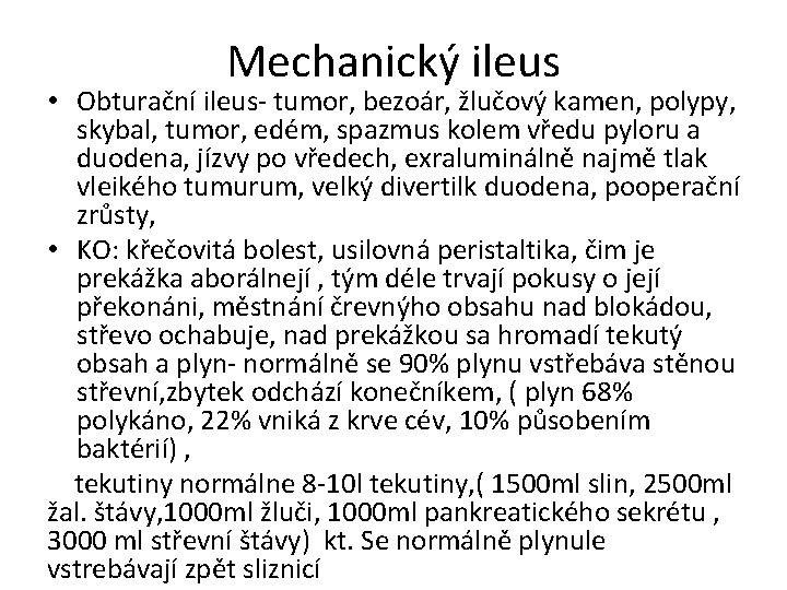 Mechanický ileus • Obturační ileus- tumor, bezoár, žlučový kamen, polypy, skybal, tumor, edém, spazmus