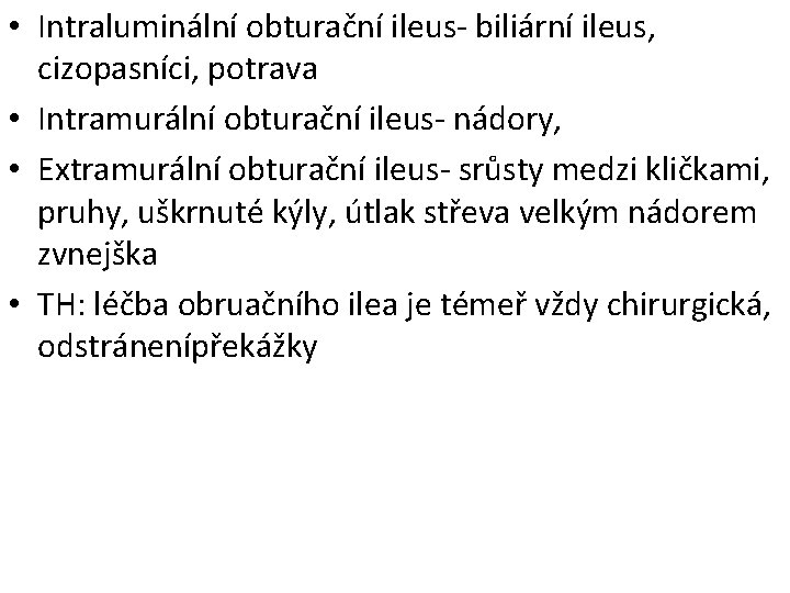  • Intraluminální obturační ileus- biliární ileus, cizopasníci, potrava • Intramurální obturační ileus- nádory,