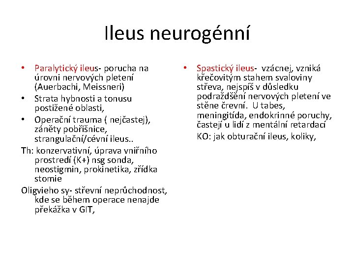 Ileus neurogénní • Paralytický ileus- porucha na úrovni nervových pletení (Auerbachi, Meissneri) • Strata