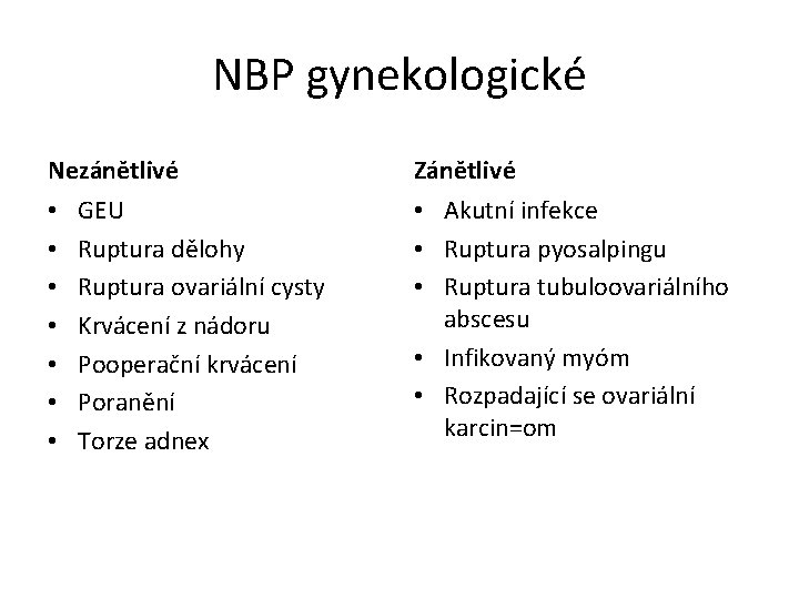 NBP gynekologické Nezánětlivé • • GEU Ruptura dělohy Ruptura ovariální cysty Krvácení z nádoru