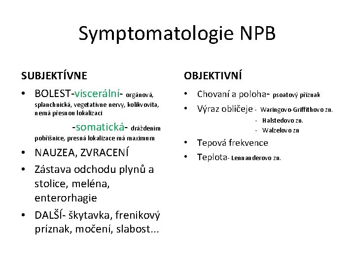 Symptomatologie NPB SUBJEKTÍVNE OBJEKTIVNÍ • BOLEST-viscerální- orgánová, • Chovaní a poloha- psoatový příznak •