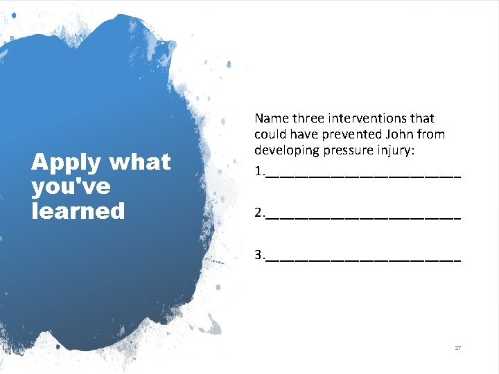 Apply what you've learned Name three interventions that could have prevented John from developing