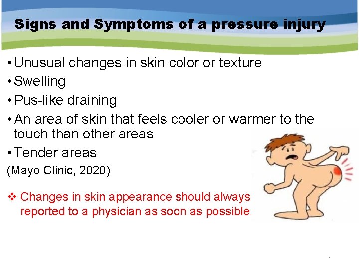 Signs and Symptoms of a pressure injury • Unusual changes in skin color or